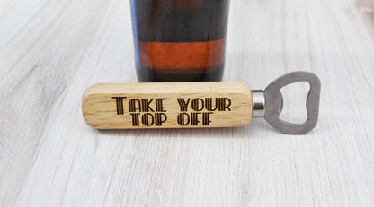 Take Your Top Off Funny Wooden Bottle Opener Party Favor Gift For Him, Funny Husband Beer Gift