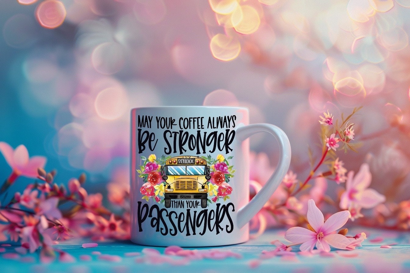 May Your Coffee Be Stronger Than Your Passengers Funny School Bus Driver Coffee Mug Gift For Her, Floral School Bus Driver Gift For Birthday