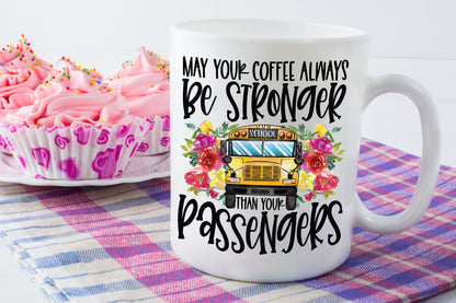 May Your Coffee Be Stronger Than Your Passengers Funny School Bus Driver Coffee Mug Gift For Her, Floral School Bus Driver Gift For Birthday